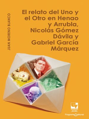 cover image of El relato del Uno y el Otro en Henao y Arrubla, Nicolás Gómez Dávila y Gabriel García Márquez